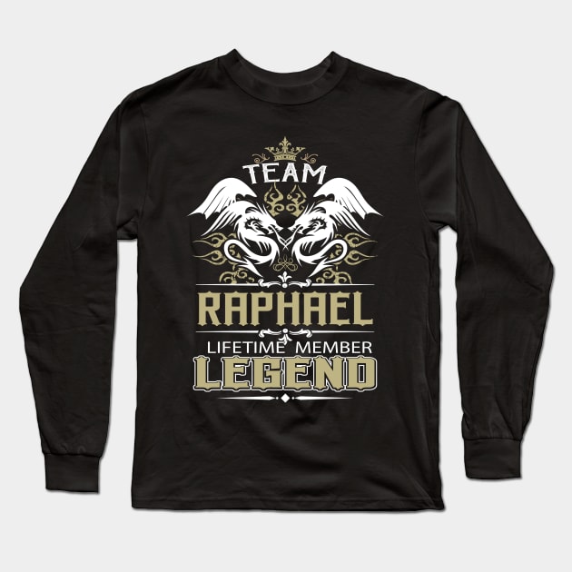 Raphael Name T Shirt -  Team Raphael Lifetime Member Legend Name Gift Item Tee Long Sleeve T-Shirt by yalytkinyq